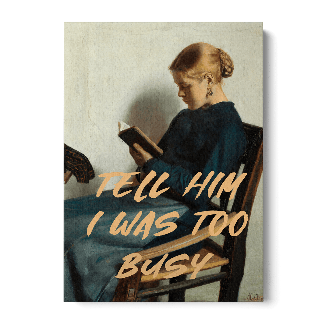 Tell Him I Was Too Busy Canvas